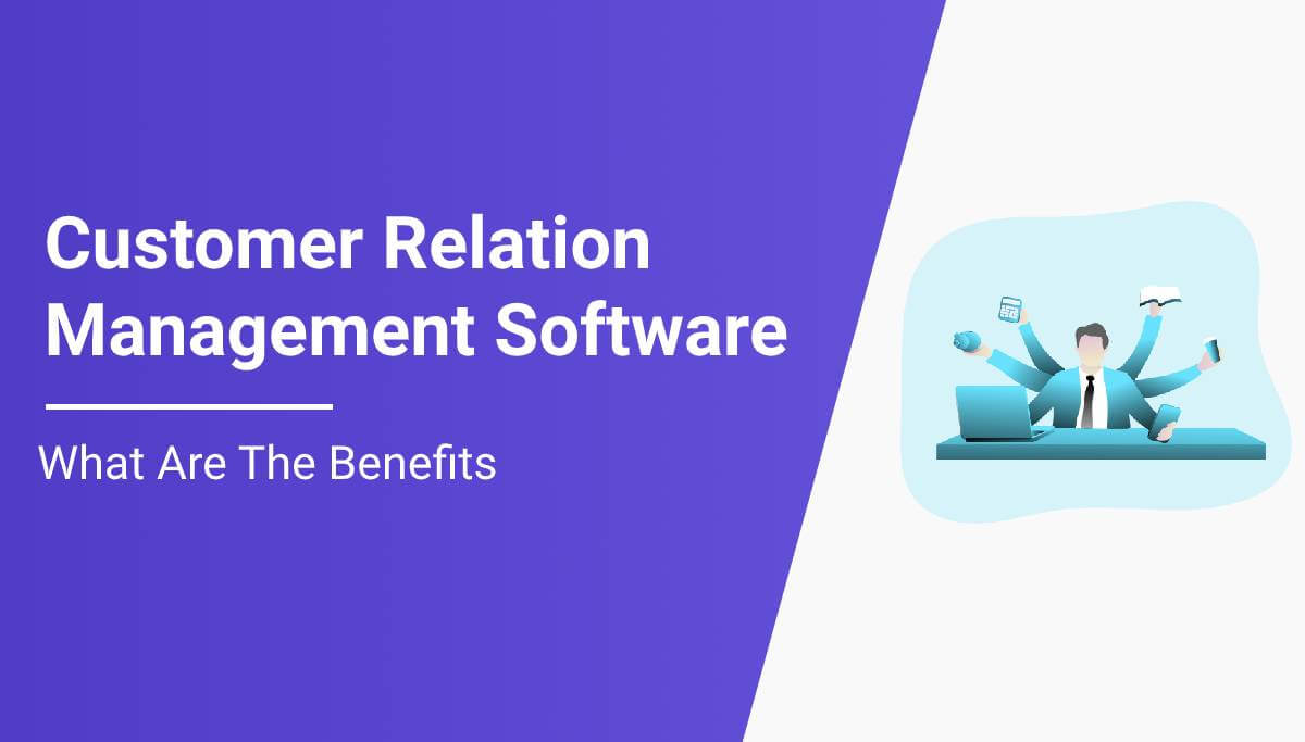 Why Choose Customer Relation Management Software